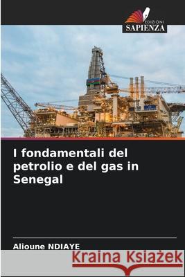 I fondamentali del petrolio e del gas in Senegal Alioune Ndiaye 9786207916801 Edizioni Sapienza - książka