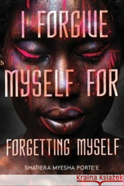 I Forgive Myself for Forgetting Myself Shatiera Porte'e 9781953156617 13th & Joan - książka