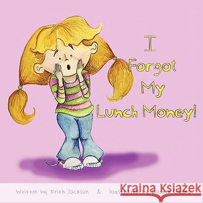 I Forgot My Lunch Money Keith Jackson 9781438990088 Authorhouse - książka