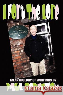 I Fort the Lore (An Anthology of Fortean Writings by Paul Screeton) Paul Screeton 9781905723683 CFZ Press - książka