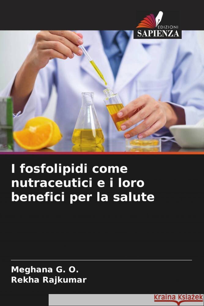 I fosfolipidi come nutraceutici e i loro benefici per la salute G. O., Meghana, RAJKUMAR, REKHA 9786206389392 Edizioni Sapienza - książka