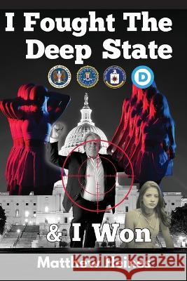 I Fought The Deep State & I Won Matthew Heines   9781088103173 IngramSpark - książka