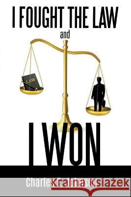 I Fought the Law and I Won Charles F. Johnson 9781950073856 Go to Publish - książka