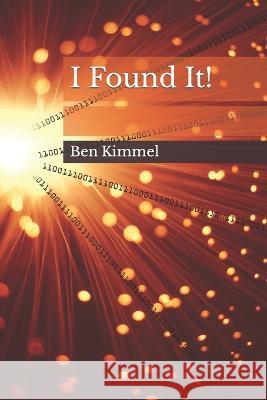 I Found It! Ben Kimmel 9798356659577 Independently Published - książka