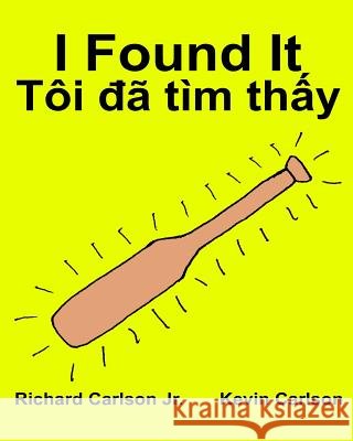 I Found It: Children's Picture Book English-Vietnamese (Bilingual Edition) (www.rich.center) Carlson, Kevin 9781539303992 Createspace Independent Publishing Platform - książka