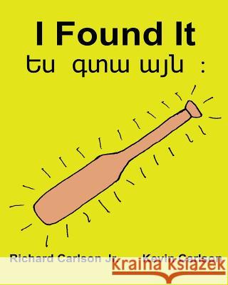 I Found It: Children's Picture Book English-Armenian (Bilingual Edition) (www.rich.center) Carlson, Kevin 9781539430339 Createspace Independent Publishing Platform - książka