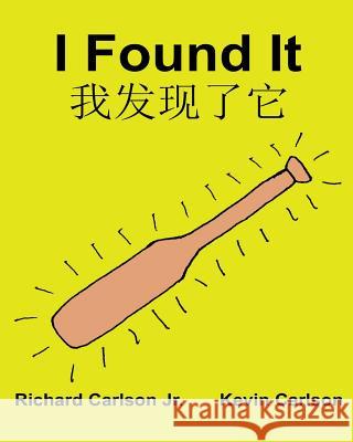 I Found It: Children's Picture Book English-Chinese Simplified Mandarin (Bilingual Edition) (www.rich.center) Carlson, Kevin 9781539445326 Createspace Independent Publishing Platform - książka