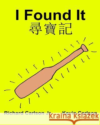 I Found It: Children's Picture Book English-Chinese Traditional Cantonese (Bilingual Edition) (www.rich.center) Carlson, Kevin 9781539603146 Createspace Independent Publishing Platform - książka