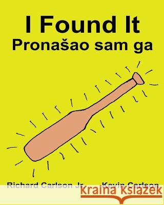 I Found It: Children's Picture Book English-Croatian (Bilingual Edition) (www.rich.center) Carlson, Kevin 9781539431657 Createspace Independent Publishing Platform - książka