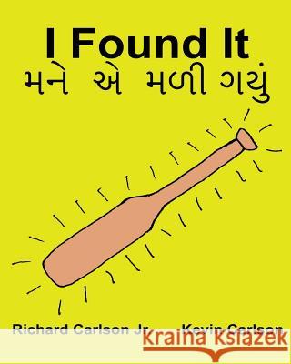 I Found It: Children's Picture Book English-Gujarati (Bilingual Edition) (www.rich.center) Carlson, Kevin 9781539431022 Createspace Independent Publishing Platform - książka