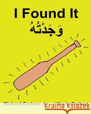 I Found It: Children's Picture Book English-Gulf Arabic (Bilingual Edition) (www.rich.center) Carlson, Kevin 9781539339489 Createspace Independent Publishing Platform - książka