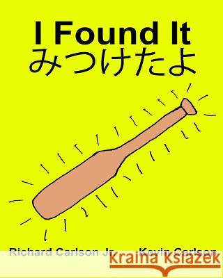 I Found It: Children's Picture Book English-Japanese (Bilingual Edition) (www.rich.center) Carlson, Kevin 9781537748122 Createspace Independent Publishing Platform - książka