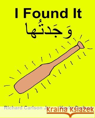 I Found It: Children's Picture Book English-Levantine Arabic (Bilingual Edition) (www.rich.center) Carlson, Kevin 9781539340966 Createspace Independent Publishing Platform - książka