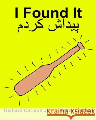 I Found It: Children's Picture Book English-Persian/Farsi (Bilingual Edition) (www.rich.center) Carlson, Kevin 9781539397403 Createspace Independent Publishing Platform - książka