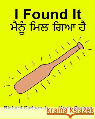 I Found It: Children's Picture Book English-Punjabi (Bilingual Edition) (www.rich.center) Carlson, Kevin 9781539416371 Createspace Independent Publishing Platform - książka