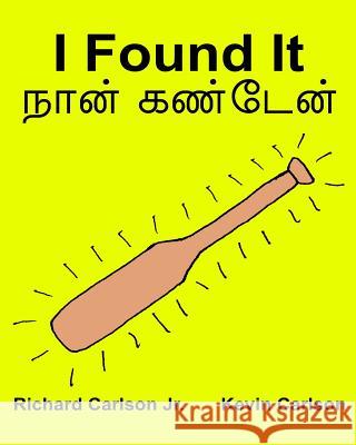 I Found It: Children's Picture Book English-Tamil (Bilingual Edition) (www.rich.center) Carlson, Kevin 9781537765334 Createspace Independent Publishing Platform - książka