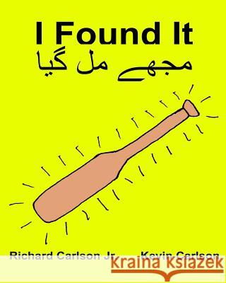 I Found It: Children's Picture Book English-Urdu (Bilingual Edition) (www.rich.center) Carlson, Kevin 9781539555902 Createspace Independent Publishing Platform - książka