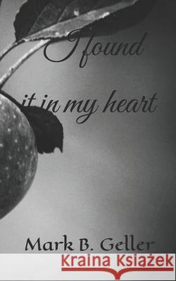 I Found It in My Heart Mark B. Geller 9781512204094 Createspace - książka