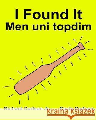 I Found It Men uni topdim: Children's Picture Book English-Uzbek (Bilingual Edition) (www.rich.center) Carlson, Kevin 9781539562108 Createspace Independent Publishing Platform - książka