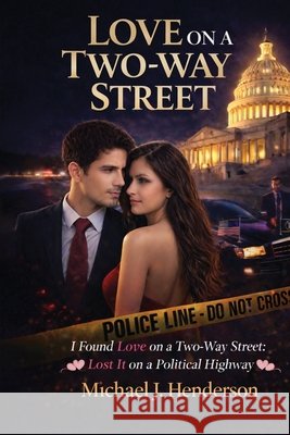 I Found Love on a Two-Way Street: Lost It on a Political Highway J. Henderson, Michael 9798256003944 Michael J Henderson - książka