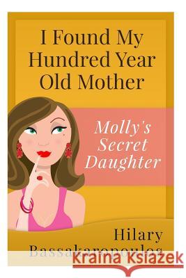 I Found My 100 Year Old Mother Mrs Hilary Bassakaropoulos 9781489508355 Createspace - książka