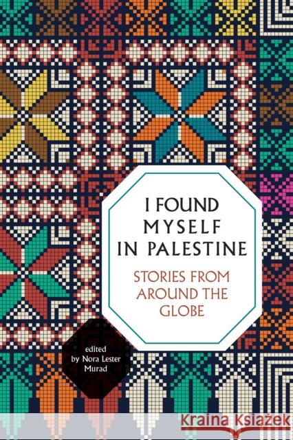 I Found Myself in Palestine: Stories of Love and Renewal from around the Globe (2nd Edition)  9781623716752 Olive Branch Press - książka