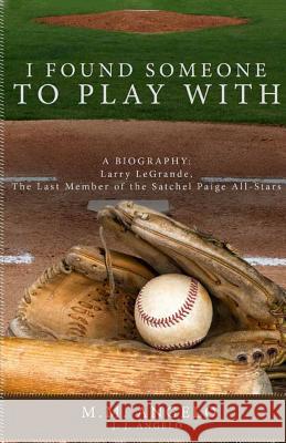 I Found Someone to Play With: Biography: Larry LeGrande, The Last Member of the Satchel Paige All-Stars Angelo, M. M. 9781480986237 Dorrance Publishing Co. - książka