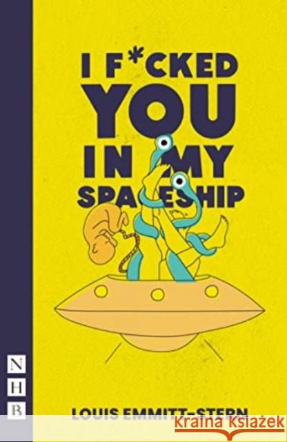 I Fucked You in My Spaceship Louis Emmitt-Stern 9781839042553 Nick Hern Books - książka