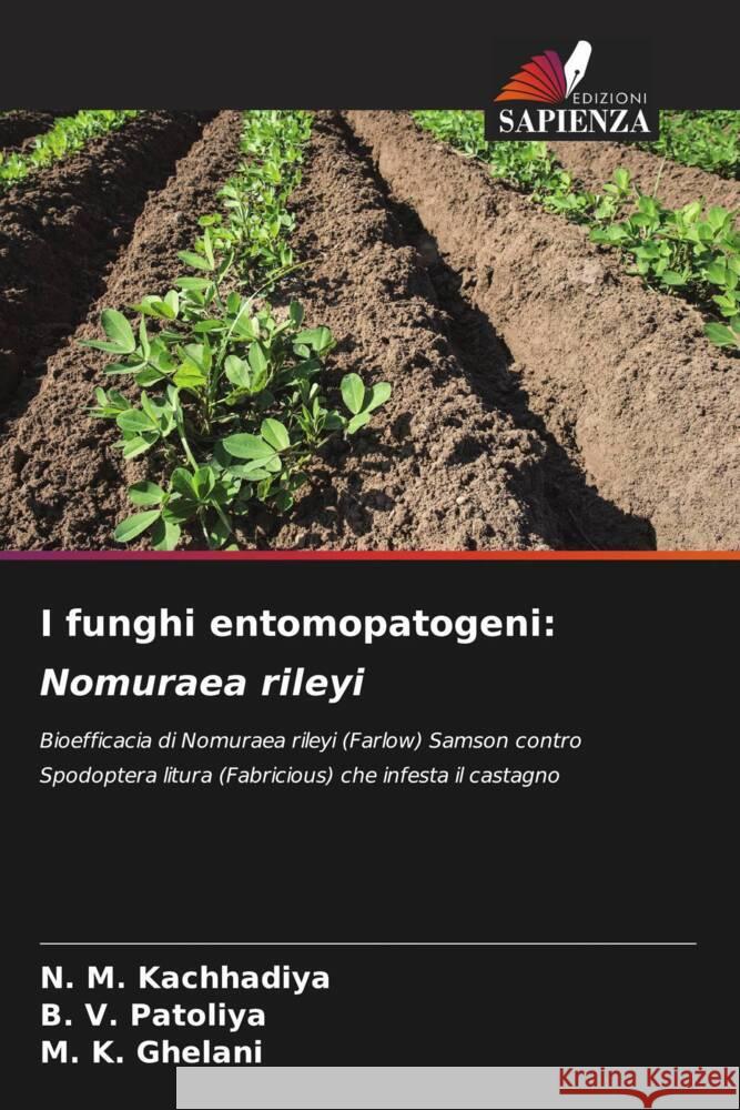 I funghi entomopatogeni: Nomuraea rileyi Kachhadiya, N. M., Patoliya, B. V., Ghelani, M. K. 9786207069804 Edizioni Sapienza - książka