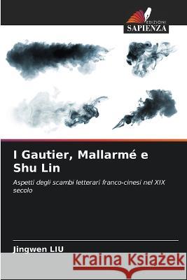 I Gautier, Mallarme e Shu Lin Jingwen Liu   9786205800270 Edizioni Sapienza - książka