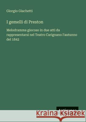 I gemelli di Preston: Melodramma giocoso in due atti da rappresentarsi nel Teatro Carignano l'autunno del 1842 Giorgio Giachetti 9783563212554 Antigonos Verlag - książka