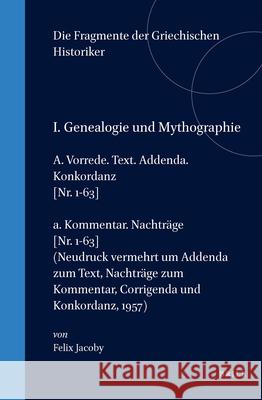 I. Genealogie Und Mythographie, A. Vorrede. Text. Addenda. Konkordanz [Nr. 1-63] / A. Kommentar. Nachträge [Nr. 1-63] (Neudruck Vermehrt Um Addenda Zu Jacoby 9789004011021 Brill Academic Publishers - książka