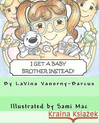 I Get A Baby Brother Instead Mac, Sami 9781461081784 Createspace - książka