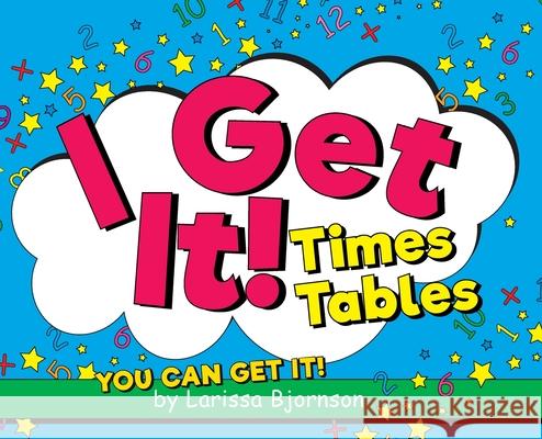 I Get It! Times Tables: You Can Get It! Larissa Bjornson 9781525577239 FriesenPress - książka