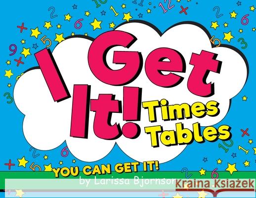 I Get It! Times Tables: You Can Get It! Larissa Bjornson 9781525577246 FriesenPress - książka