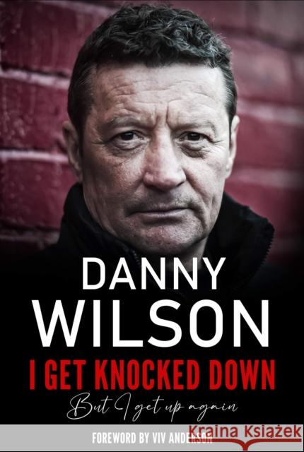 I Get Knocked Down: But I Get Up Again Danny Wilson, Mathew Mann, Viv Anderson 9781838232962 Morgan Lawrence Publishing Services - książka