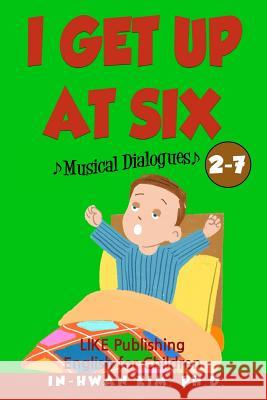 I get up at six Musical Dialogues: English for Children Picture Book 2-7 Drumond, Sergio 9781533212931 Createspace Independent Publishing Platform - książka