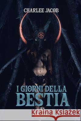 I Giorni della Bestia: Delirio Hardcore Horror Jacob, Charlee 9788899569136 Independent Legions Publishing - książka