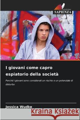 I giovani come capro espiatorio della società Wudke, Jessica 9786209157042 Edizioni Sapienza - książka