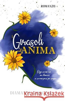 I Girasoli Nell'anima Paola Bonfigli Diamante Giorgese  9798655098381 Independently Published - książka
