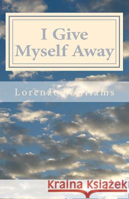 I Give Myself Away Lorenzo Giovanni Williams 9781533372307 Createspace Independent Publishing Platform - książka