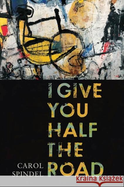 I Give You Half the Road Carol Spindel 9780299330507 University of Wisconsin Press - książka