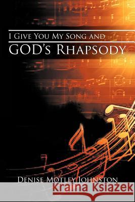 I Give You My Song and God's Rhapsody Johnston, Denise Motley 9781467035996 Authorhouse - książka