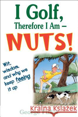 I Golf Therefore I Am--Nuts! George Fuller 9780736075282 Human Kinetics Publishers - książka