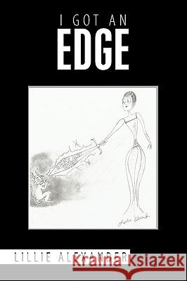 I Got an Edge Lillie Alexander 9781438961989 Authorhouse - książka
