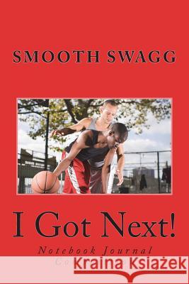 I Got Next! Smooth Swagg 9781721263776 Createspace Independent Publishing Platform - książka