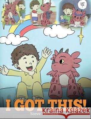 I Got This!: A Dragon Book To Teach Kids That They Can Handle Everything. A Cute Children Story to Give Children Confidence in Hand Herman, Steve 9781948040273 Dg Books Publishing - książka