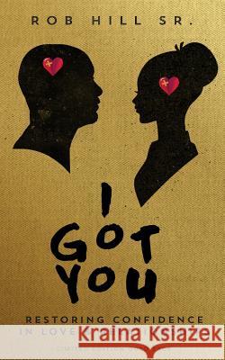 I Got You: Restoring Confidence in Love and Relationships Rob Hil Brandon Jones Marque Robinson 9780965369664 Spirit Filled Creations - książka