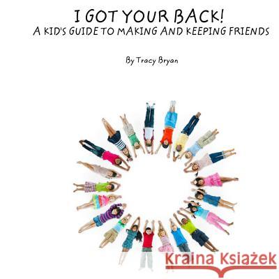 I Got Your Back! A Kid's Guide To Making & Keeping Friends Bryan, Tracy 9781530274598 Createspace Independent Publishing Platform - książka