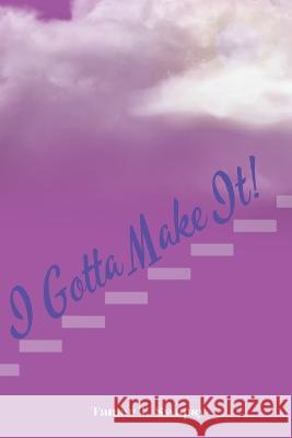 I Gotta Make It! Tamar T Swapsy   9781957294094 R.D. Talley Books Publishing, LLC - książka